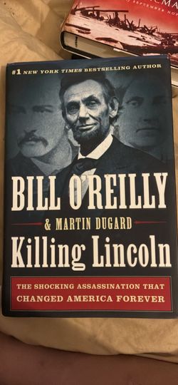 Killing Lincoln: The shocking assassination that changed America forever by Bill O’reilly and Martin