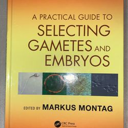 A Practical Guide to Selecting Gametes and Embryos By Markus Montag