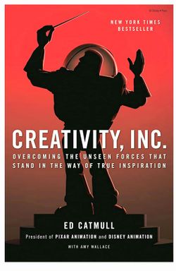 Creativity, Inc.: Overcoming the Unseen Forces That Stand in the Way of True Inspiration
