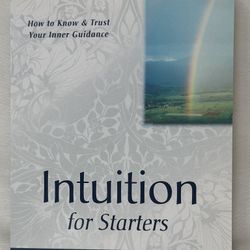 Intuition for Starters: How to Know and Trust Your Inner Guidance