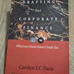 Drafting for Corporate Finance
What Law School Doesn’t Teach You
By Carolyn E. C. Paris