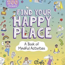 Find Your Happy Place: A Book Of Mindful Activities