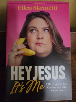Hey, Jesus, It’s Me: I Have Questions, Comments, and Concerns