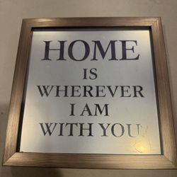 Home Is Wherever I Am With You Frame Sign