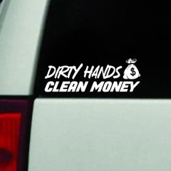 Dirty Hands Clean Money Car Decal Vinyl Art Sticker Truck Window Windshield