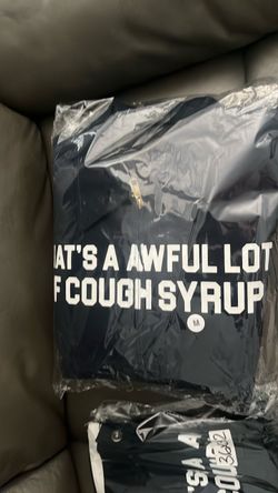 Awful lotta cough syrup size med