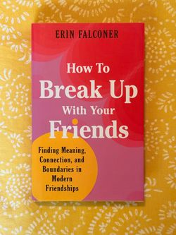 How To Break Up With Your Friends – Erin Falconer