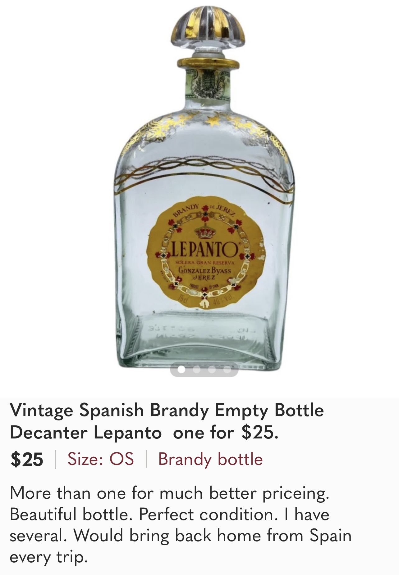 Vintage Spanish Brandy Empty Bottle Decanter Lepanto one for $25. $25 Size: OS Brandy bottle More than one for much better priceing. Beautiful bottle.