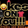 Jokes on You!!! Apparel & More