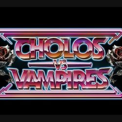 CHOLOS vs VAMPIRES