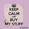 Keep Calm And Buy My Stuff