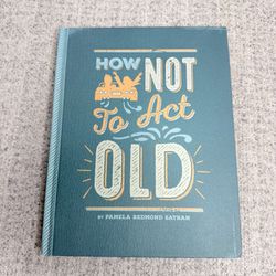 How Not to Act Old Hallmark Hardcover Humor Gift Book Pamela Redmond Satran
