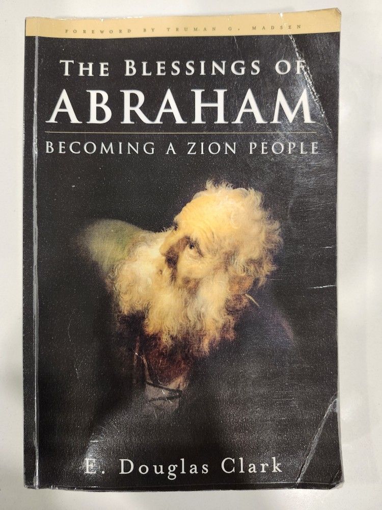The Blessings of Abraham E. Douglas Clark Why study the life of Abraham?