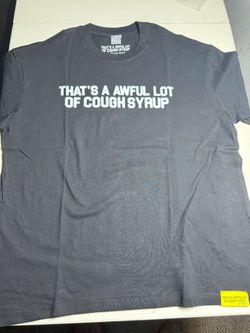 Thats a awful lot of cough syrup t  shirt large