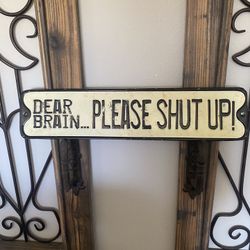 Dear Brain Please Shit Up Metal Sign
