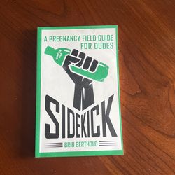 Sidekick, A Pregnancy Field Guide For Dudes By Brig Berthold