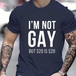 Funny Men's T-shirt I'm Not Gay But $20 Is $20 Size Large 
