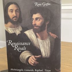 RENAISSANCE RIVALS Michelangelo, Leonardo, Raphael, Titian RONA GOFFEN Hardcover