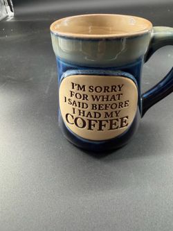 Coffee Mug “I’m Sorry for What I Said Before Coffee"