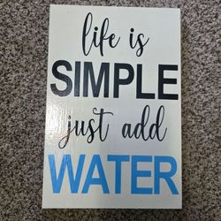 Life Is Simple Just Add Water" Wood Wall Sign - 11.5" x 8