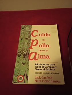 Caldo de Pollo para El Alma.  Jack Canfield Mark Victor Hansen 89 Historias para abrir y Sanar El espritu