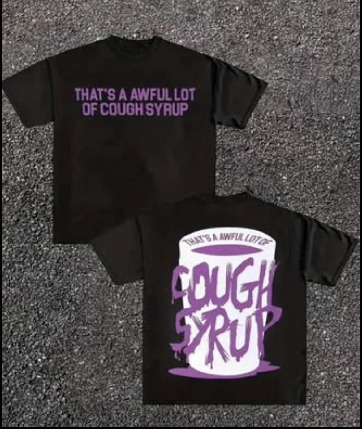 THATS A AWFUL LOT OF COUGH SYRUP SHIRT