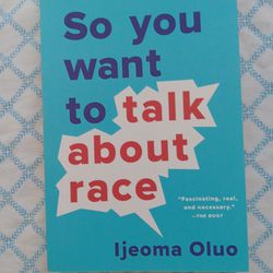 So You Want To Talk Race