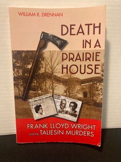Death in a Prairie House: Frank Lloyd Wright and the Taliesin Murders by William R. Drennan.