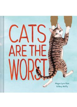 Cats Are the Worst: (Cat Gift for Cat Lovers, Funny Cat Book) - For All Ages