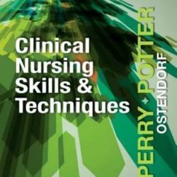 Clinical Nursing Skills and Techniques by Wendy Ostendorf, Anne G. Griffin Perry