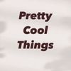 Pretty Cool Things