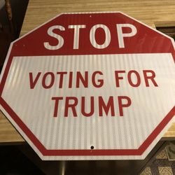 Stop voting for Trump sign...Real stop sign thick aluminum reflective graphic