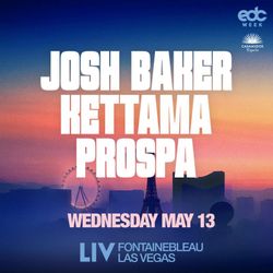 EDC - Josh Baker B2B Kettama B2B Prospa Wednesday, May 13, 2026 LIV Las Vegas