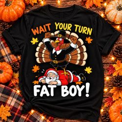 Wait Your Turn Fat Boy Thanksgiving T-Shirt