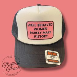 New! “ Well Behaved Women Rarely Make History” Black Trucker Gag