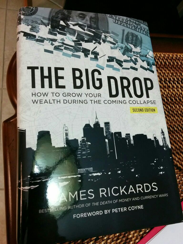 Jim Rickards, The Big Drop: How to Grow Your Wealth During The Coming Collapse, 2nd Ed.