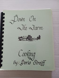 Cookbook - Down On The Farm Cooking - By Doris Streiff - Comb Binding - 1982