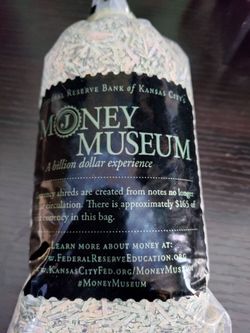 The Money Museum Bag of Shredded Currency
From the Federal reserve Bank of Kansas city's money museum. Currency shreds are created from notes no long