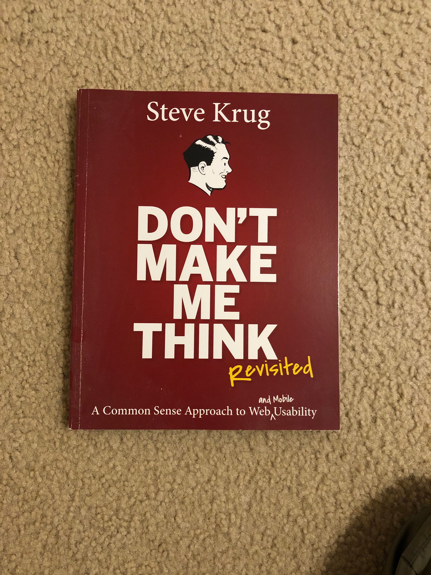 Don't Make Me Think, Revisited: A Common Sense Approach to Web Usability (3rd Edition)