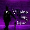 Villains Toys  and More
