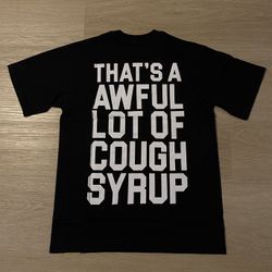That’s A Awful Lot Of Cough Syrup Shirt Size Large Color Black SDL, Asaali, MCM, BAPE, Chrome Hearts, Denim Tears