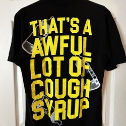 New “That’s An Awful Lot of Cough Syrup” Shirt
