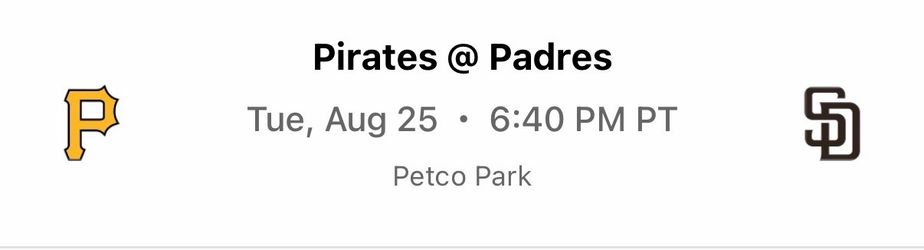 8/25 2 Padres vs Pirates tickets Section 107 Row 12 (6 rows behind home dugout)