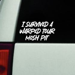 I Survived A Warped Tour Moshpit Car Decal Bumper Sticker Truck Window Windshield Music Emo Punk Goth Screamo Blegh