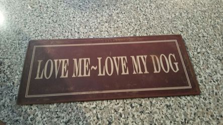 Love me love my dog metal sign