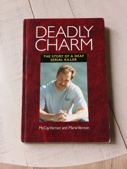 Deadly Charm: The Story of a Deaf Serial Killer by McCay Vernon & Marie Vernon (Paperback)