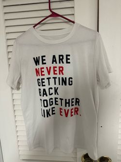 We are never getting back together t-shirt Large