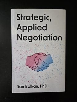 Strategic, Apllied Negotiations by San Bolkan, PhD