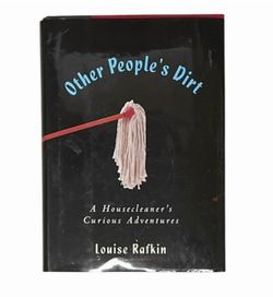 Other People's Dirt: A Housecleaner's Curious Adventures Book