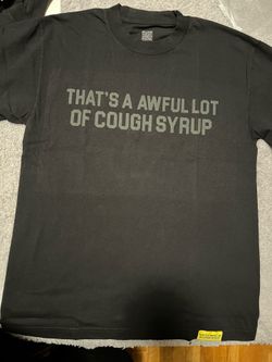 Awful lot of cough syrup tshirt